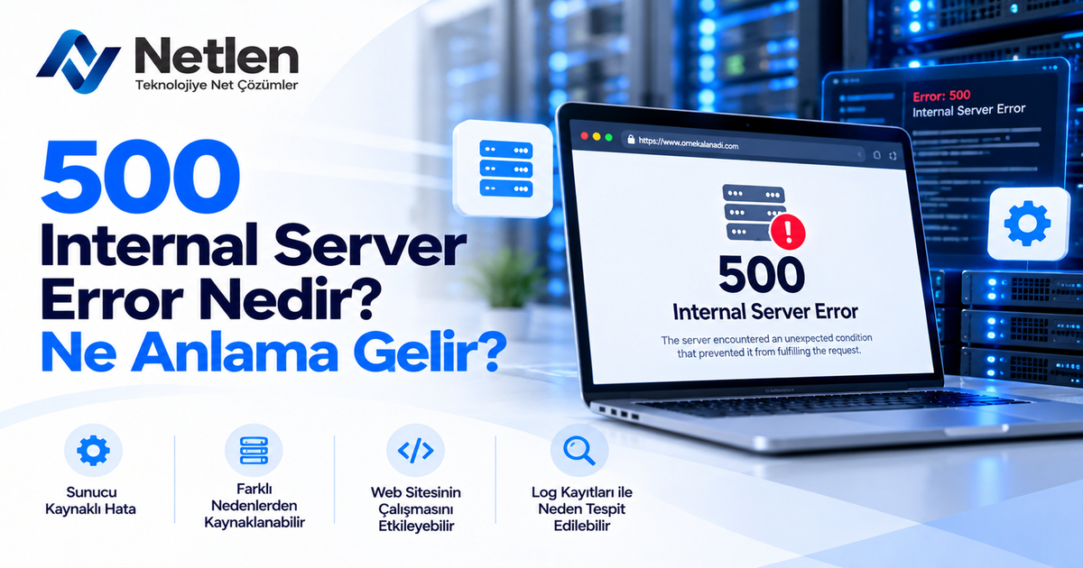 500 Internal Server Error Nedir? Ne Anlama Gelir?