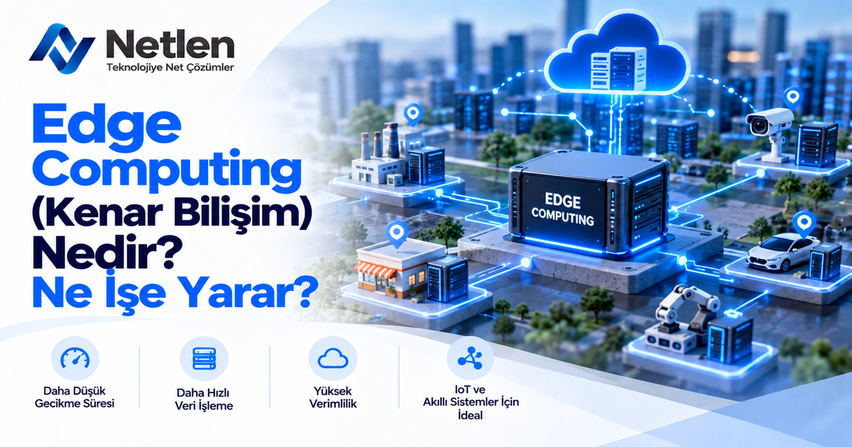 Edge Computing (Kenar Bilişim) Nedir? Ne İşe Yarar?