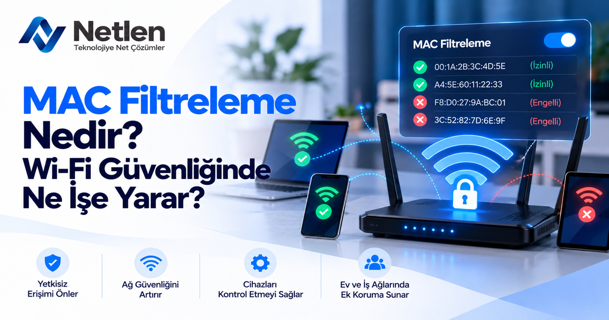 MAC Filtreleme Nedir? Wi-Fi Güvenliğinde Ne İşe Yarar?