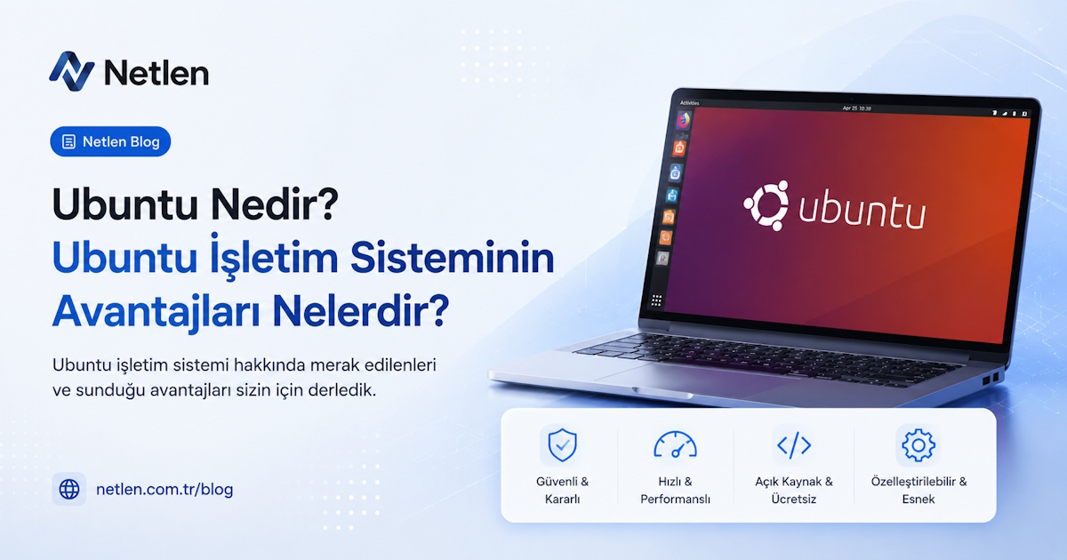 Ubuntu Nedir? Ubuntu İşletim Sisteminin Avantajları Nelerdir?